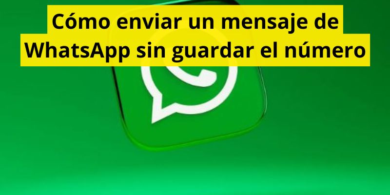 Cómo enviar un mensaje de WhatsApp sin guardar el número