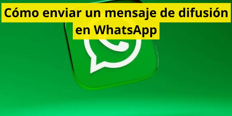 Cómo enviar un mensaje de difusión en WhatsApp