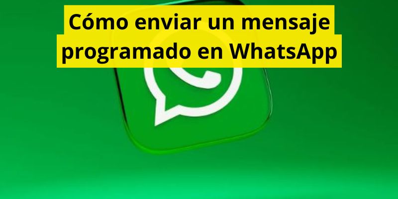 Cómo enviar un mensaje programado en WhatsApp