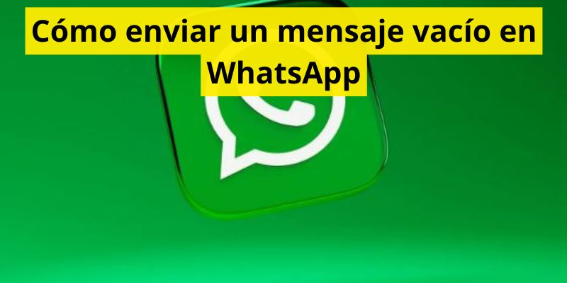 Cómo enviar un mensaje vacío en WhatsApp