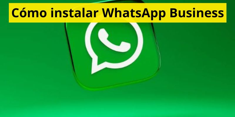 Cómo instalar WhatsApp Business