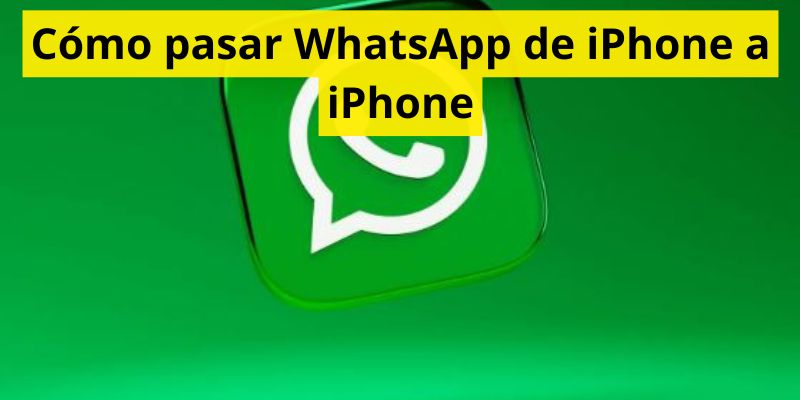 Cómo pasar WhatsApp de iPhone a iPhone
