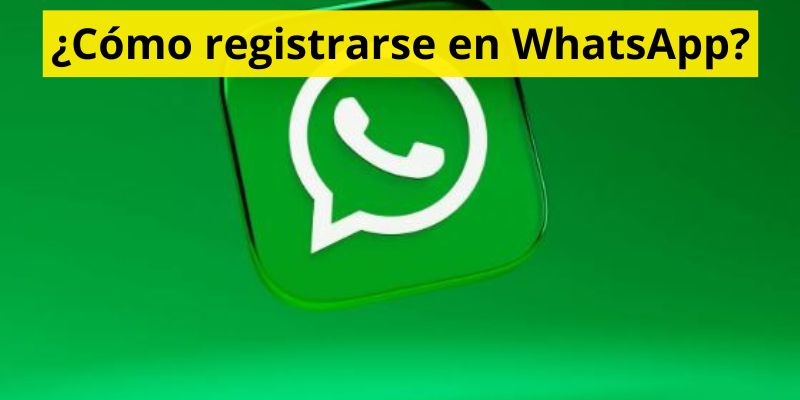 ¿Cómo registrarse en WhatsApp?