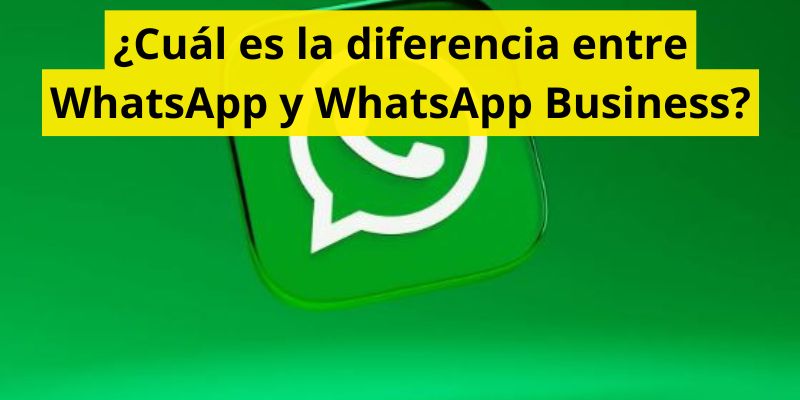 ¿Cuál es la diferencia entre WhatsApp y WhatsApp Business?