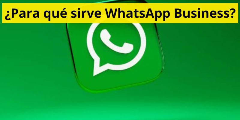 ¿Para qué sirve WhatsApp Business?