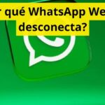 ¿Por qué WhatsApp Web se desconecta?