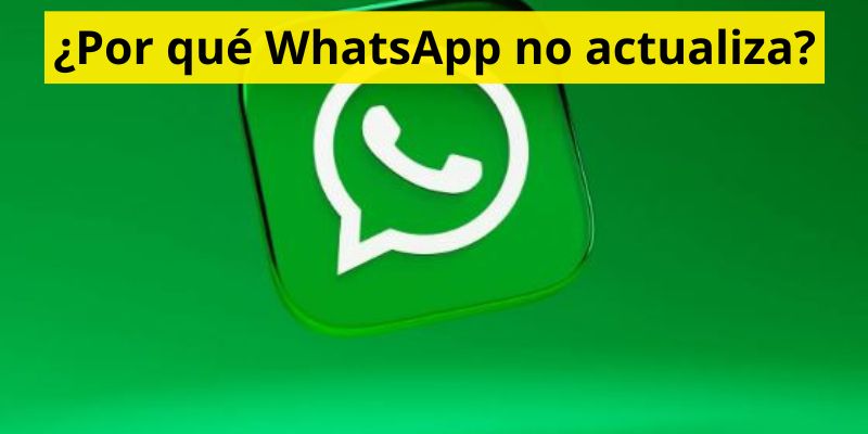 ¿Por qué WhatsApp no actualiza?