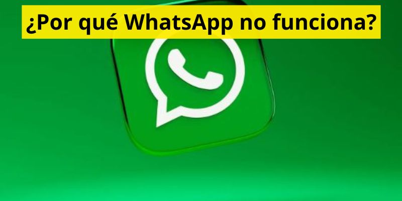 ¿Por qué WhatsApp no funciona?