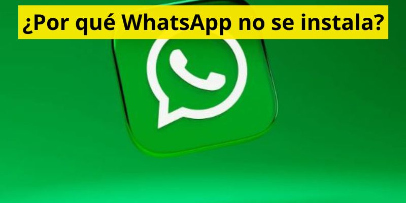 ¿Por qué WhatsApp no se instala?
