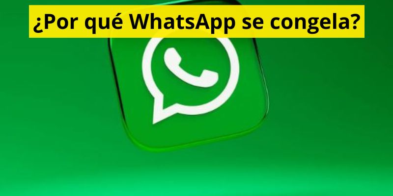 ¿Por qué WhatsApp se congela?