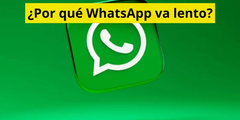 ¿Por qué WhatsApp va lento?